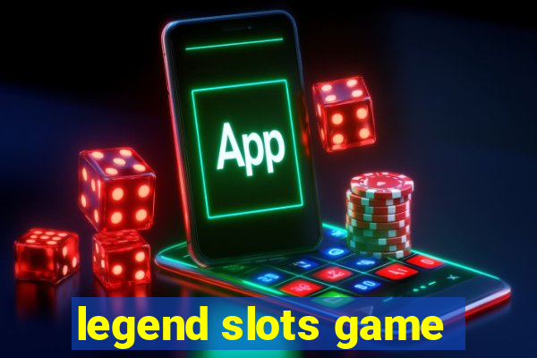 legend slots game