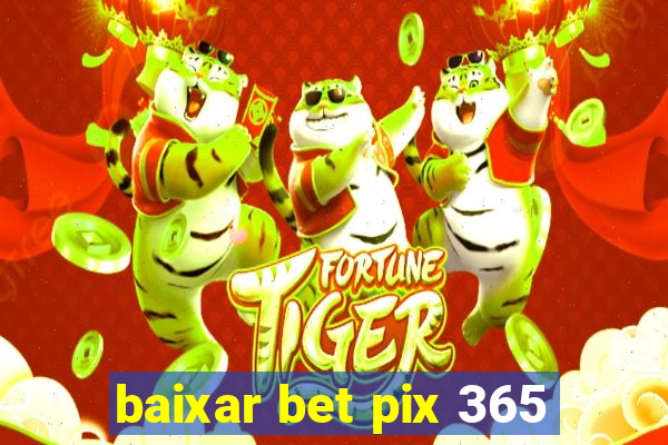 baixar bet pix 365