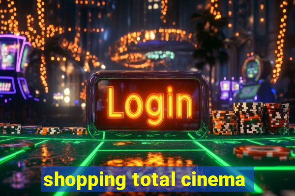 shopping total cinema