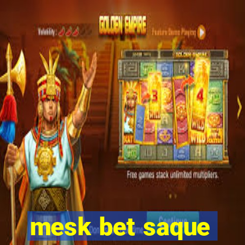 mesk bet saque