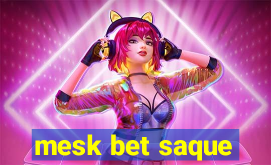 mesk bet saque