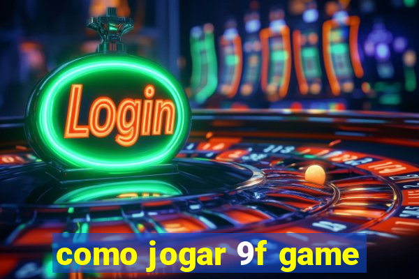 como jogar 9f game