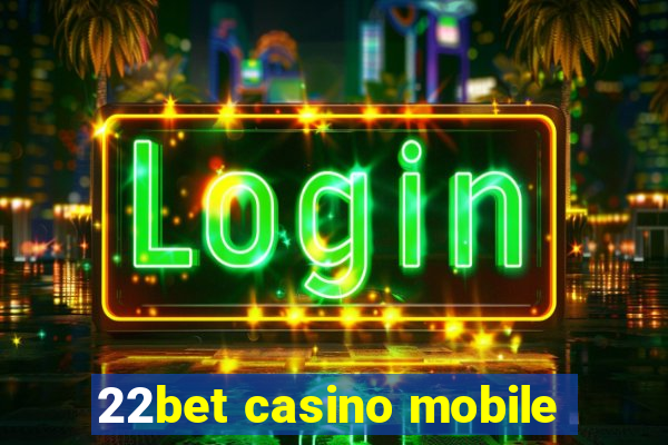 22bet casino mobile