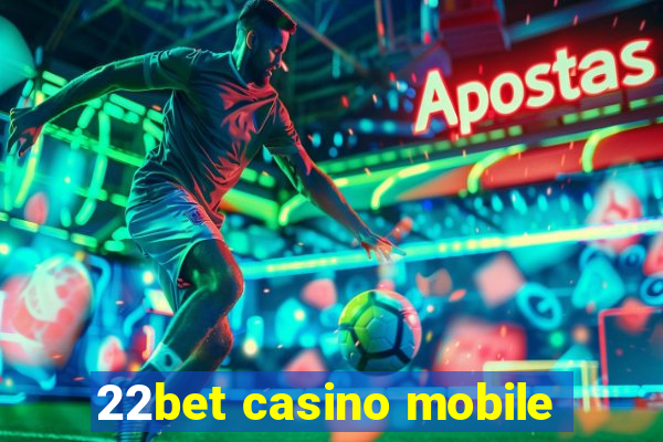 22bet casino mobile