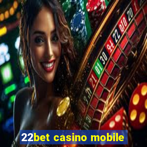 22bet casino mobile