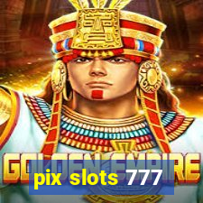 pix slots 777