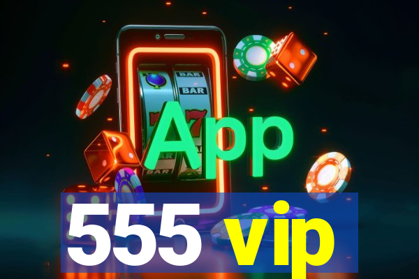 555 vip