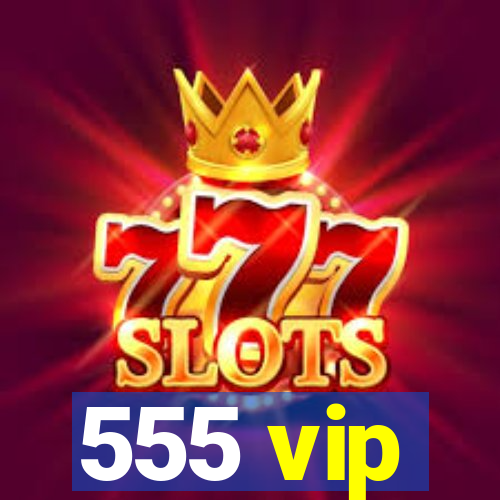 555 vip