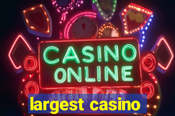 largest casino