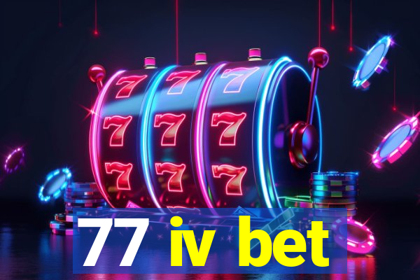 77 iv bet