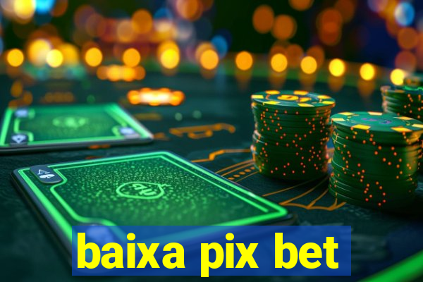 baixa pix bet