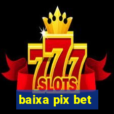 baixa pix bet