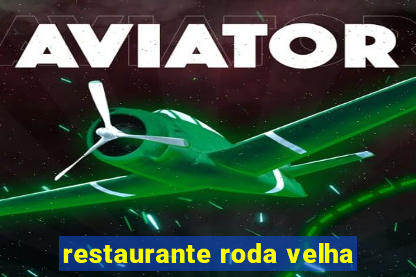 restaurante roda velha