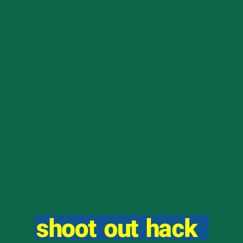 shoot out hack