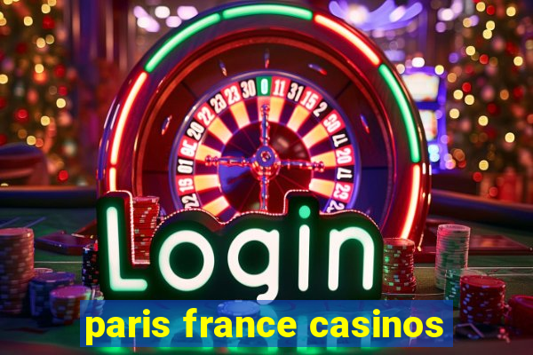 paris france casinos