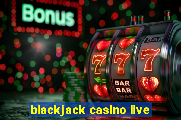 blackjack casino live