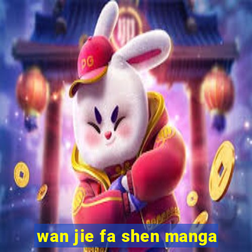 wan jie fa shen manga