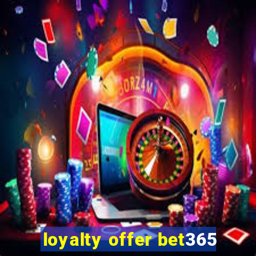 loyalty offer bet365