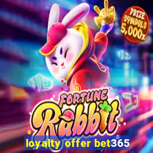 loyalty offer bet365