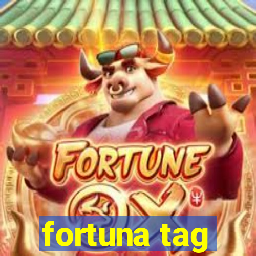 fortuna tag