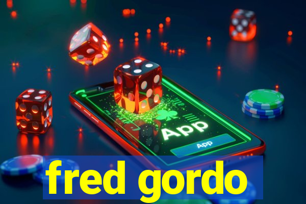 fred gordo