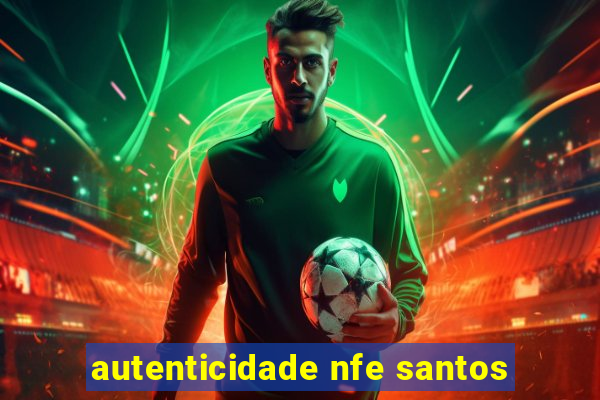 autenticidade nfe santos