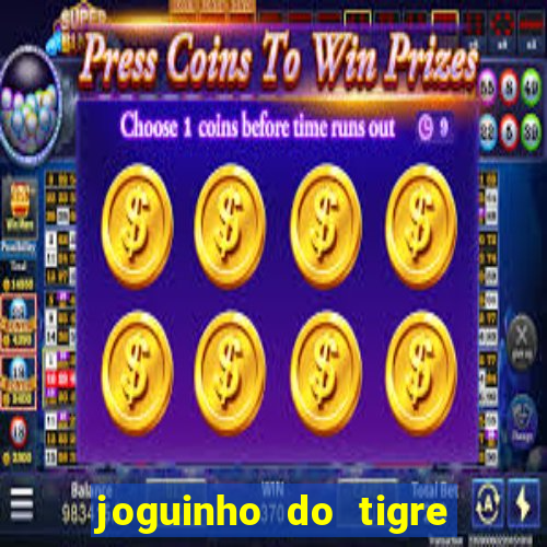 joguinho do tigre que ganha dinheiro