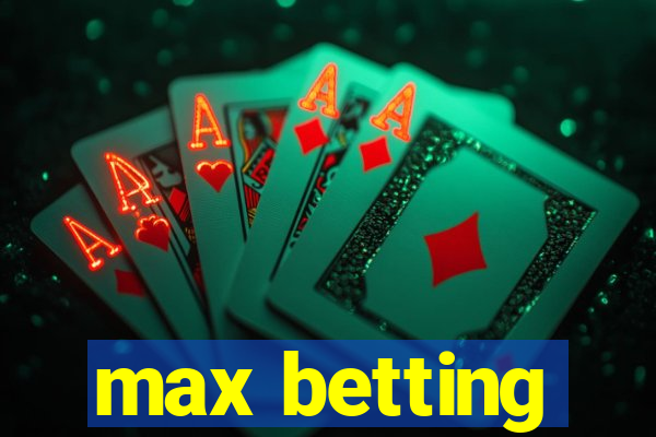 max betting