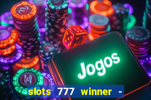 slots 777 winner - casino game