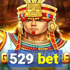 529 bet