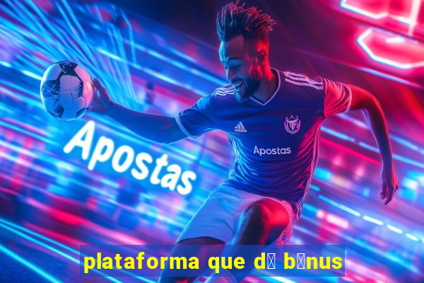 plataforma que d谩 b么nus