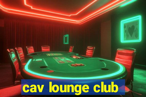 cav lounge club