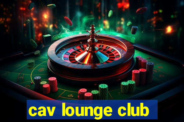 cav lounge club