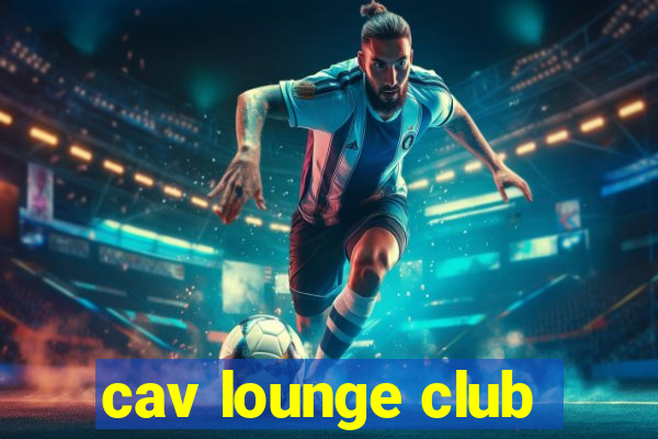 cav lounge club