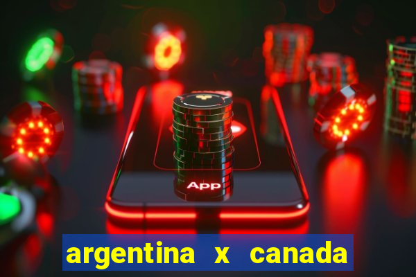 argentina x canada ao vivo