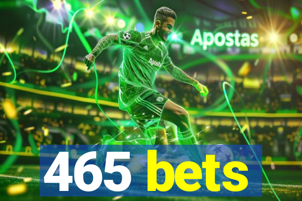 465 bets