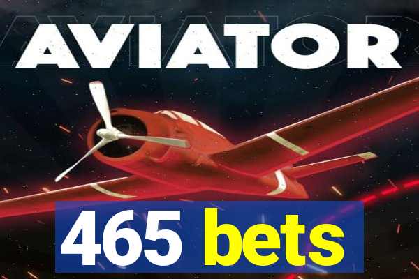 465 bets