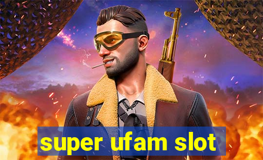 super ufam slot