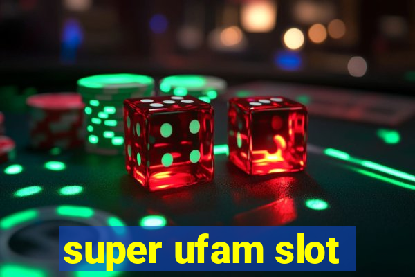 super ufam slot