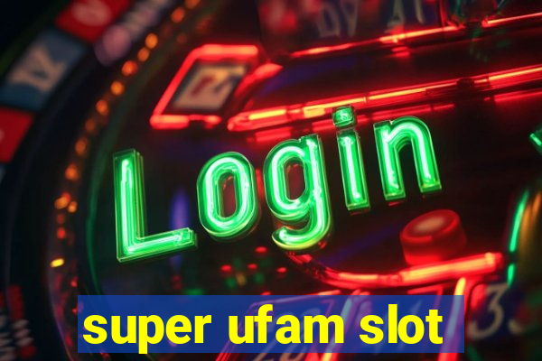 super ufam slot