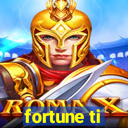 fortune ti