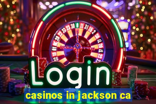 casinos in jackson ca