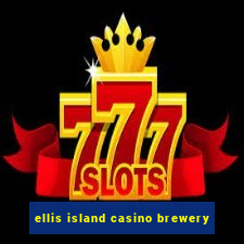 ellis island casino brewery