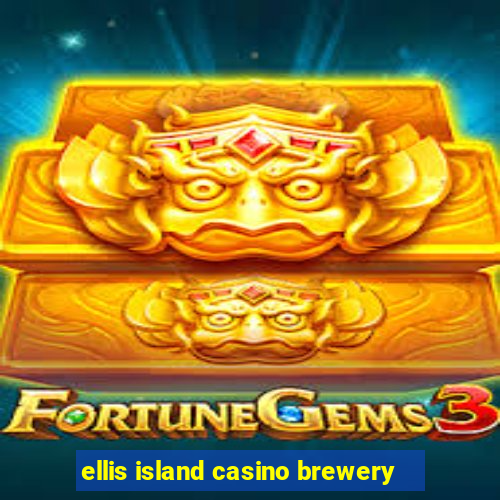 ellis island casino brewery