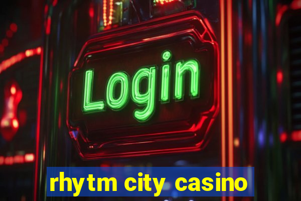 rhytm city casino