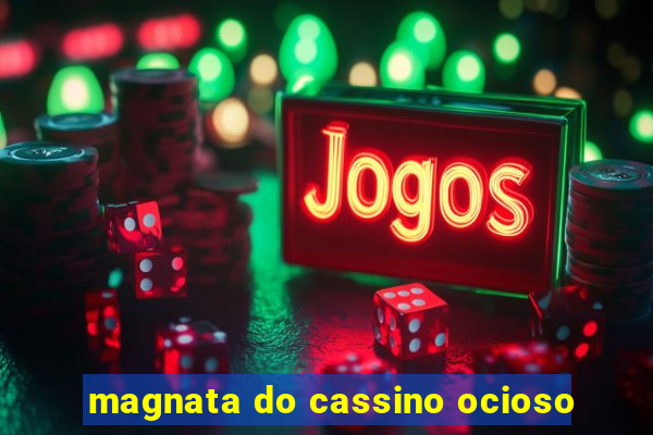 magnata do cassino ocioso