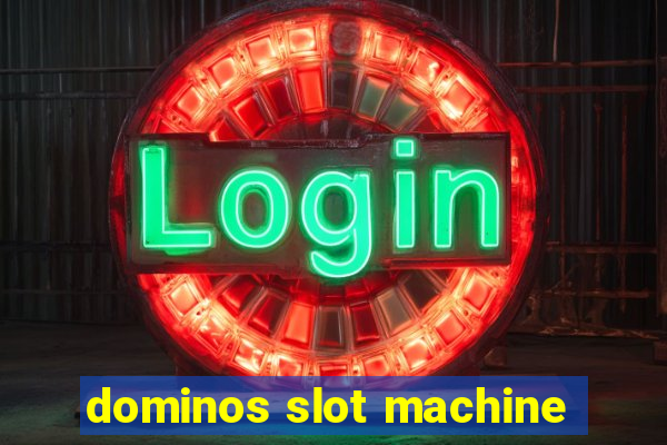 dominos slot machine