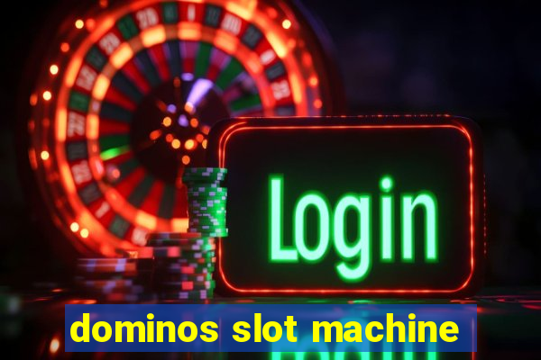 dominos slot machine