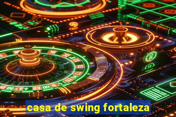 casa de swing fortaleza