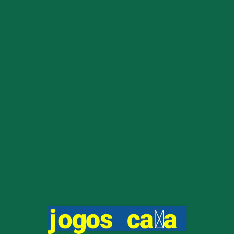 jogos ca莽a n铆queis gr谩tis para baixar